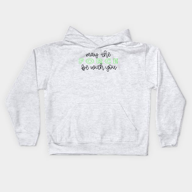 May the Force Be With You script - green Kids Hoodie by lyndsiemark